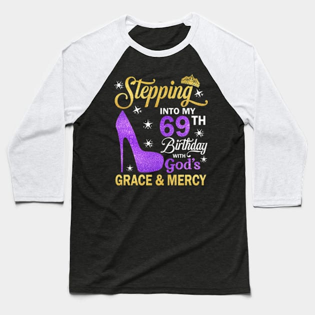 Stepping Into My 69th Birthday With God's Grace & Mercy Bday Baseball T-Shirt by MaxACarter